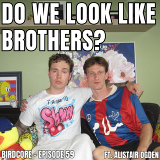 E59 - Do We Look Like Brothers? ft. Alistair Ogden