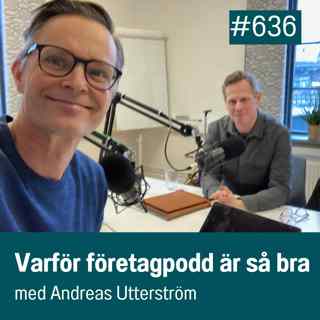 636 Varför företagpodd är så bra - med Andreas Utterström