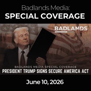 Badlands Media Special Coverage: 6/10/26 - Secure America Act, Iran Bombing & Oil Secret