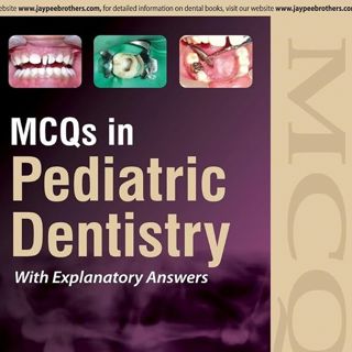 MCQS IN PEDIATRIC DENTISTRY WITH EXPLANATORY ANSWERS