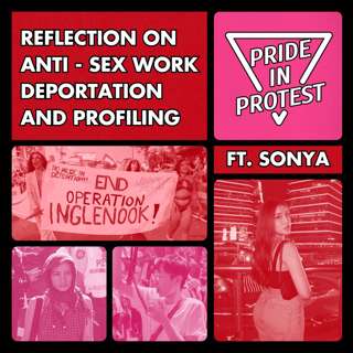 Reflection on Anti-Sex Work Deportation and Profiling (Ft. Sonya) | Special Episode