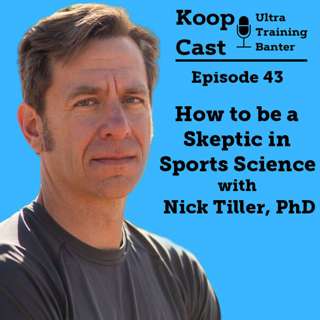 How to be a Skeptic in Sports Science with Nick Tiller, PhD | Koopcast Episode 43