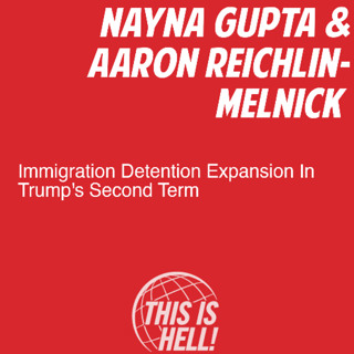 Immigration Detention Expansion During Trump’s Second Term / Nayna Gupta & Aaron Reichlin-Melnick