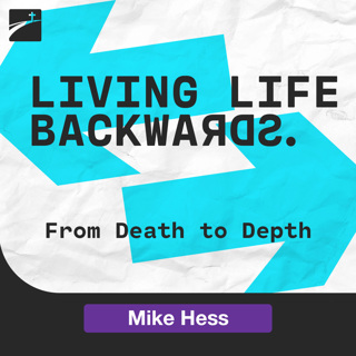 Living Life Backwards: From Death to Depth