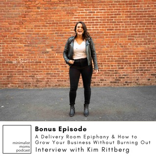 Bonus Episode: A Delivery Room Epiphany & How to Grow Your Business Without Burning Out with Kim Rittenberg