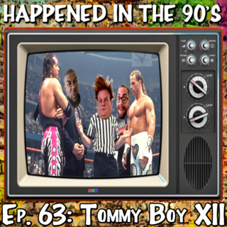 Ep. 63: Tommy Boy XII | Happened In The 90s