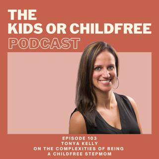 103. Tonya Kelly on the Complexities of Being a Childfree Stepmom