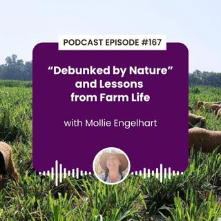 Episode 168: "Debunked by Nature" and Lessons from Farm Life with Mollie Engelhart