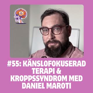 #55 Känslofokuserad terapi & kroppssyndrom med Daniel Maroti
