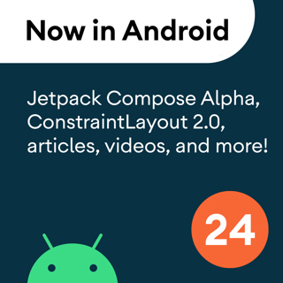 24 - Jetpack Compose Alpha, ConstraintLayout 2.0, articles, videos, and more!