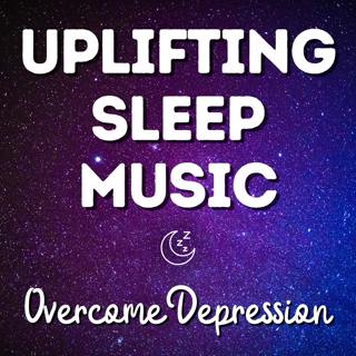 Uplifting Sleep Music for Depression