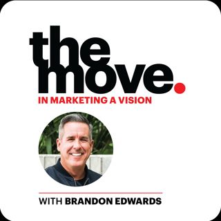 The Move in Marketing a Vision with Brandon Edwards