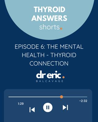 Thyroid Shorts Episode 6: The Mental Health - Thyroid Connection