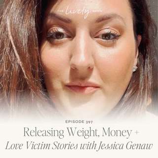 TLS 397 Releasing Weight, Money + Love Victim Stories with Jessica Genaw