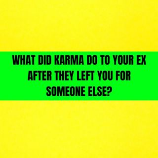 What Did KARMA DO To Your EX After They LEFT You For Someone Else?