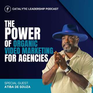 The Power of Organic Video Marketing for Agencies with Atiba De Souza