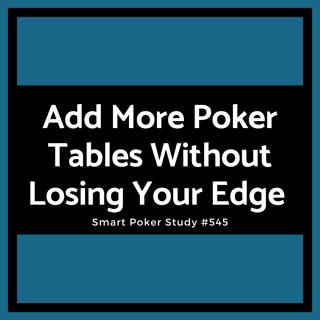 How to Add More Poker Tables Without Losing Your Edge #545