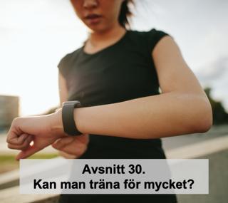 Avsnitt 30. Kan man träna för mycket?