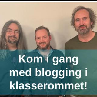 Blogging i klasserommet - med Kenneth Bareksten og Sveinung Bjørkøy