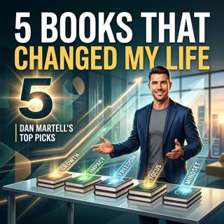 5 Books That Changed My Life | Dan Martell’s Top Picks