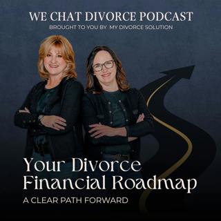 176. Divorce Explored: Your Divorce Financial Roadmap: A Clear Path Forward