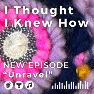 Episode 114: Unravel