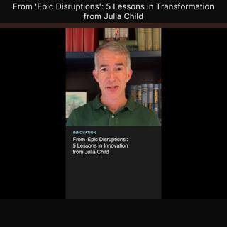 From 'Epic Disruptions': 5 Lessons in Transformation from Julia Child