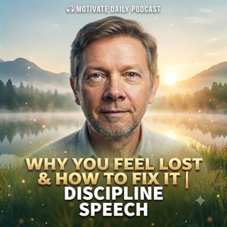 Why You Feel Lost & How to Fix It | Discipline Speech