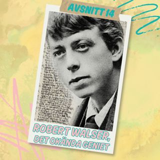 Avsnitt 14 - Robert Walser, det okända geniet