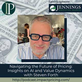 Navigating the Future of Pricing: Insights on AI and Value Dynamics with Steven Forth