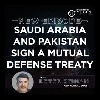 Saudi Arabia and Pakistan Sign A Mutual Defense Treaty || Peter Zeihan