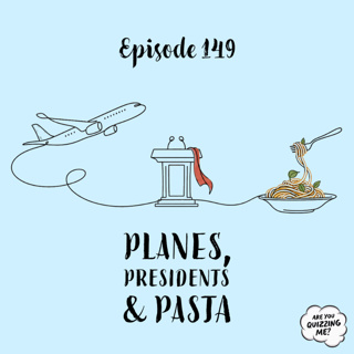 Episode 149 - Planes, Presidents & Pasta