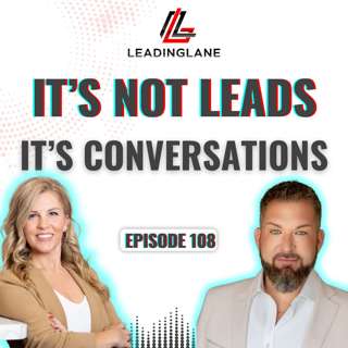 You Don't Have a Lead Problem—You Have a Conversation Problem | LeadingLane Podcast | Ep 108