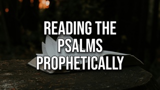Reading the Psalms Prophetically