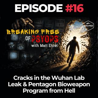 Breaking Free of Psyops Ep. 16: Cracks in the Wuhan Lab Leak & Pentagon Bioweapon Program from Hell