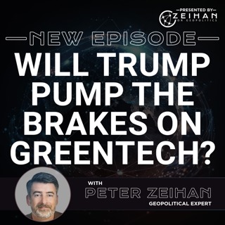 Will Trump Pump the Brakes on Greentech? || Peter Zeihan