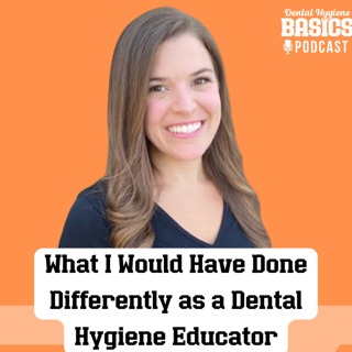 164: What I Would Have Done Differently as a Dental Hygiene Educator