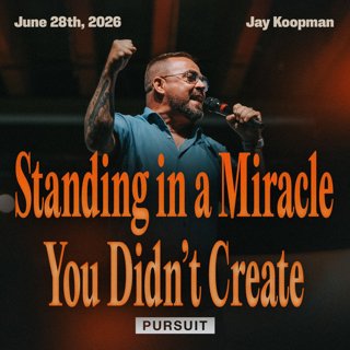 Standing In A Miracle You Didn't Create | 06.28.26 | The Pursuit | Jay Koopman