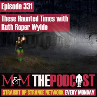 Mysteries and Monsters: Episode 331 These Haunted Times: America with Ruth Roper Wylde