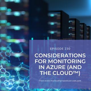 Episode 230 – Considerations for Monitoring in Azure (and The Cloud™️)