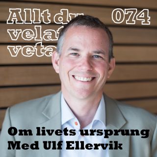 074 Om livets ursprung med Ulf Ellervik