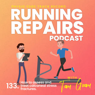 133. How to assess and treat calcaneal stress fractures. Physio Edge Running Repairs podcast with Tom Goom