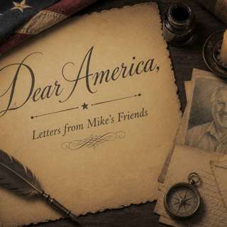 USA 250: "Dear America," - Letters from Mike's Friends