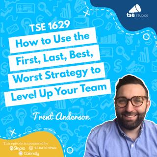How to Use the First, Last, Best, Worst Strategy to Level Up Your Team | Trent Anderson - 1629