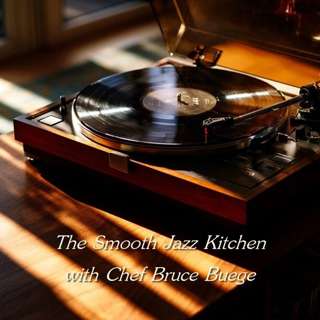 The Smooth Jazz Kitchen with Chef Bruce Buege - A Replay; Put That Record On