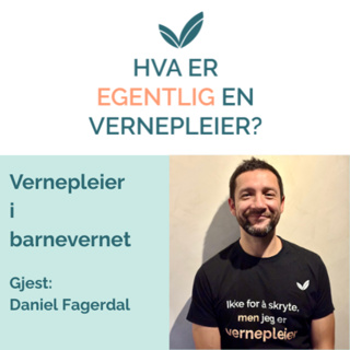 Vernepleier i barnevernet- med Daniel Fagerdal