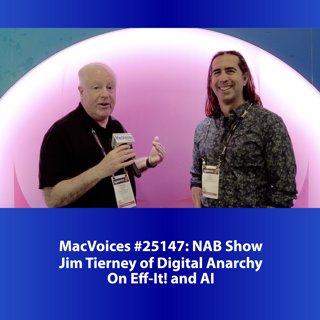 MacVoices #25147: NAB Show - Jim Tierney of Digital Anarchy On Eff-it! and AI