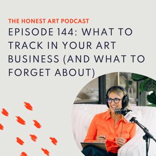 Episode 144: What to Track in Your Art Business (And What to Forget About)