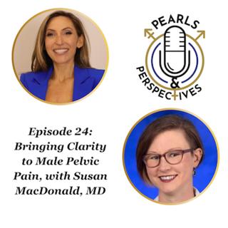 Pearls & Perspectives: Bringing Clarity to Male Pelvic Pain, with Susan MacDonald, MD
