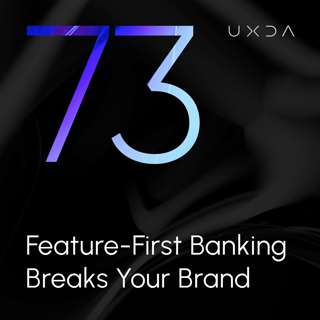 #73 Feature-First Banking Breaks Your Brand